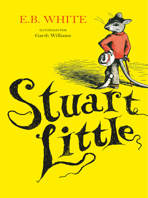 Title details for Stuart Little (ilustrado por Garth Williams) (Colección Alfaguara Clásicos) by E.B. White - Available